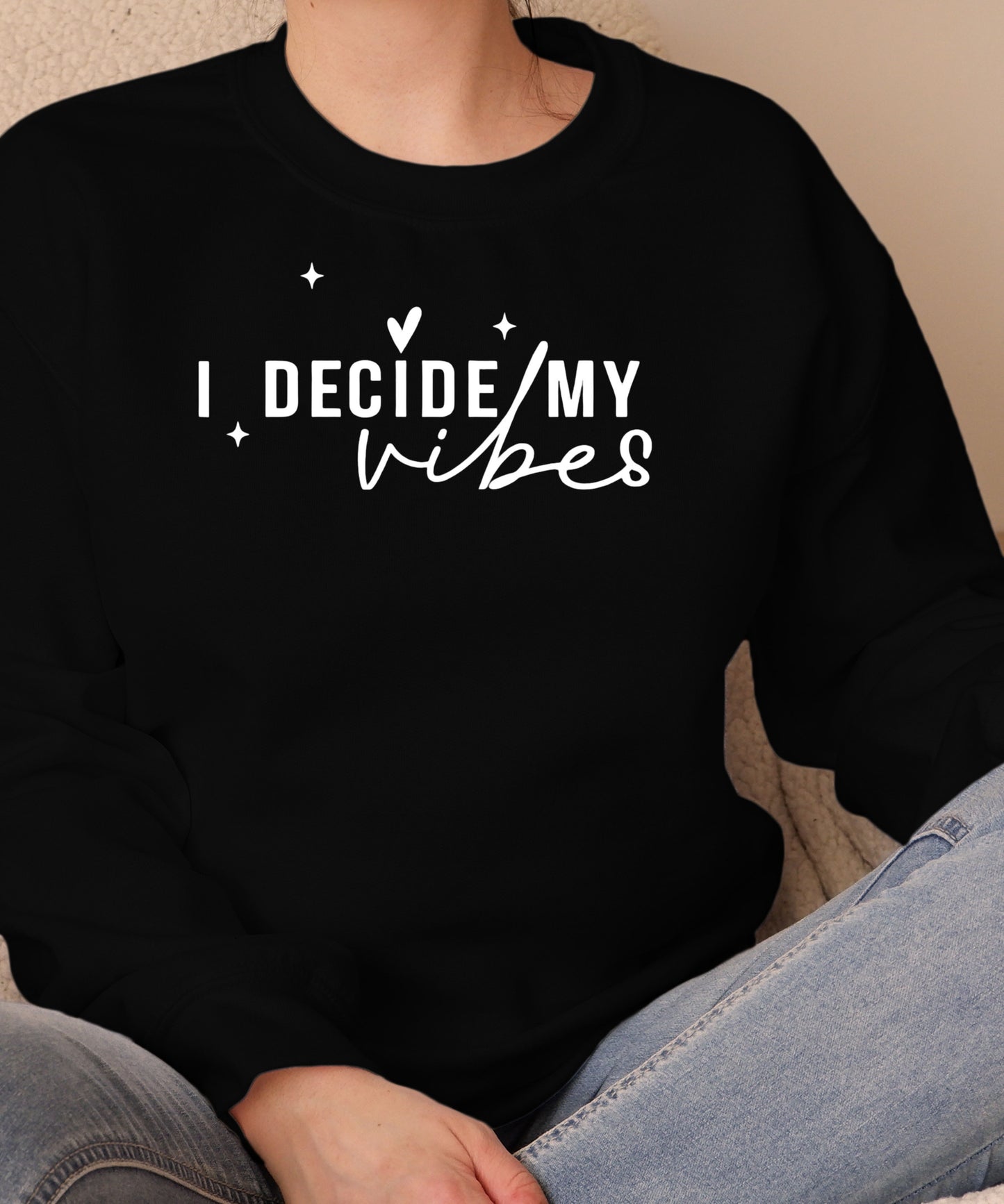 I Decide My Vibes Sweatshirt |Inspirational Quote | Unisex Positive Energy Sweatshirt