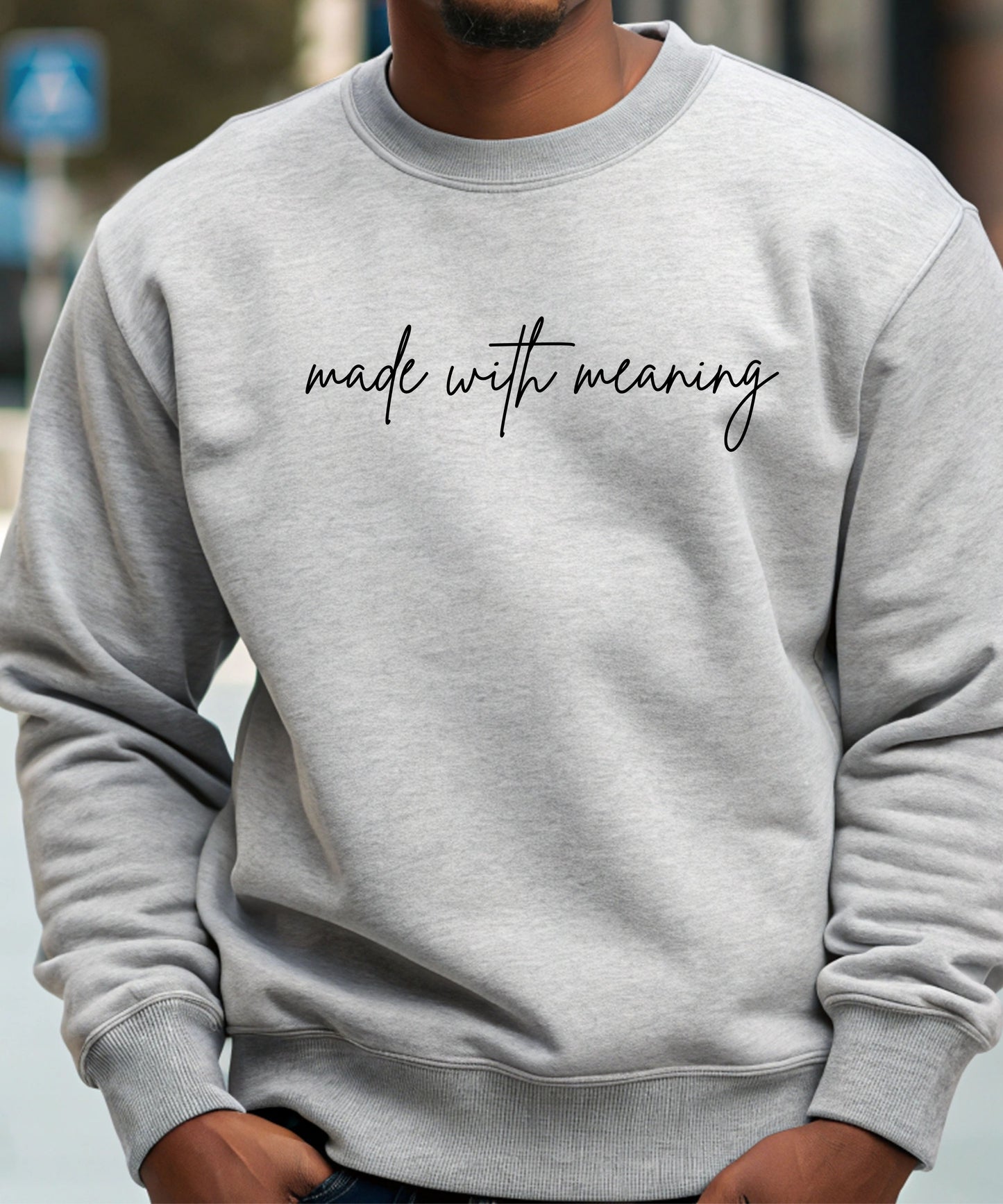 Made With Meaning Sweatshirt| Inspirational Quote Crewneck | Unisex Minimalist Positive Energy Sweatshirt