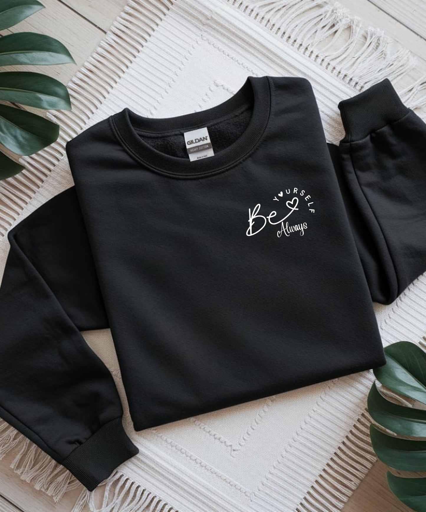 Be Yourself Always Sweatshirt |Positive Affirmation Crewneck | Unisex Inspirational Quote Sweatshirt