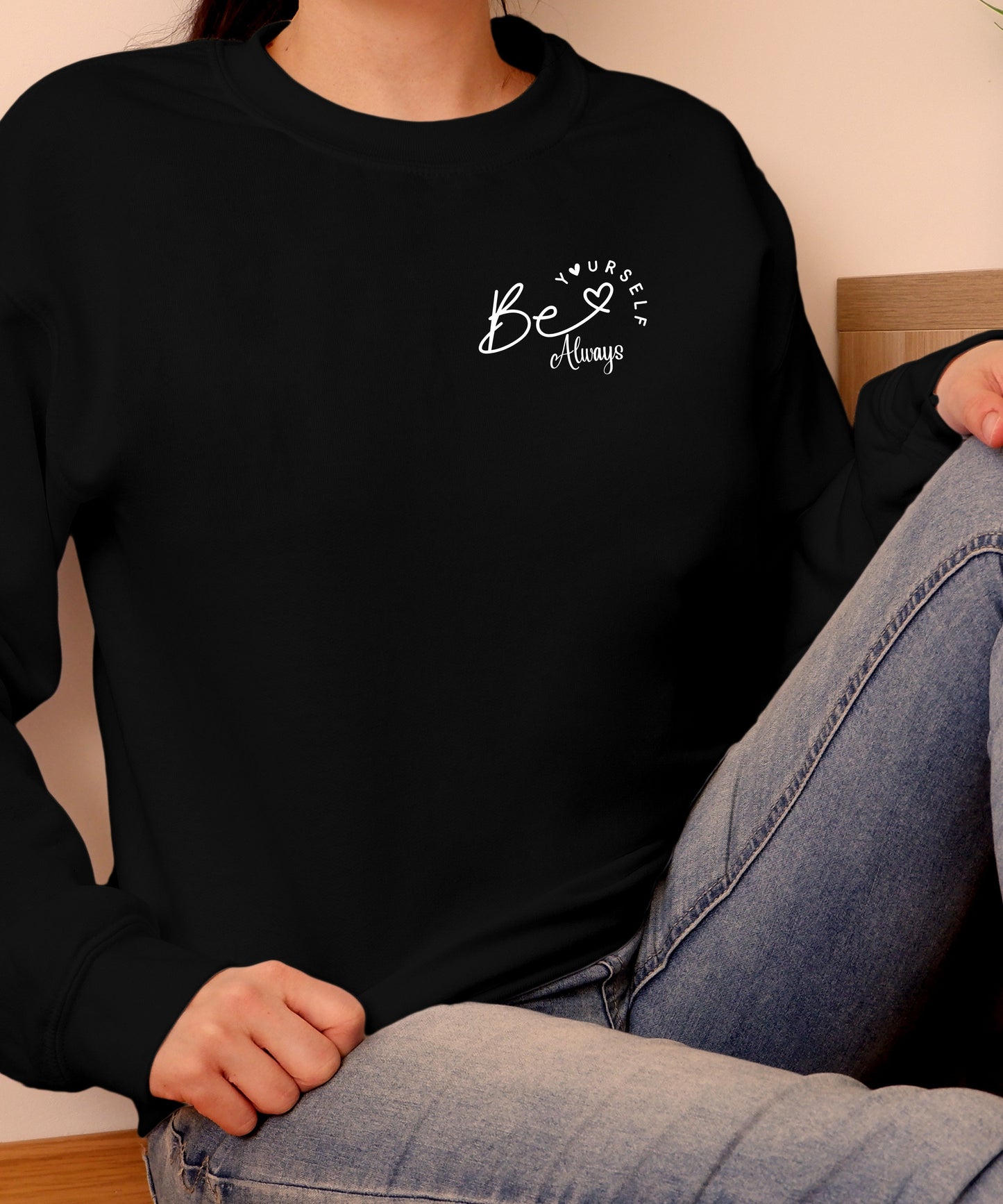 Be Yourself Always Sweatshirt |Positive Affirmation Crewneck | Unisex Inspirational Quote Sweatshirt