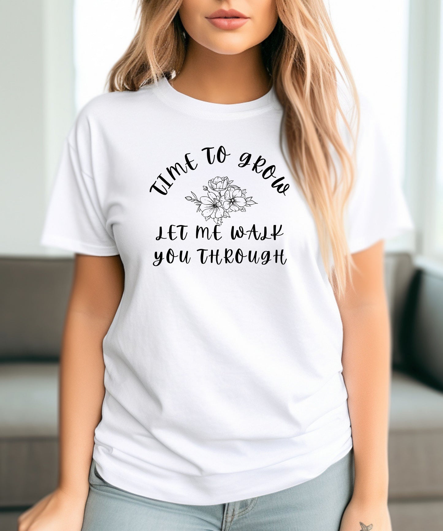 Time to Grow Let Me Walk You Through| Motivational T-Shirt |Personal Growth Graphic Tee