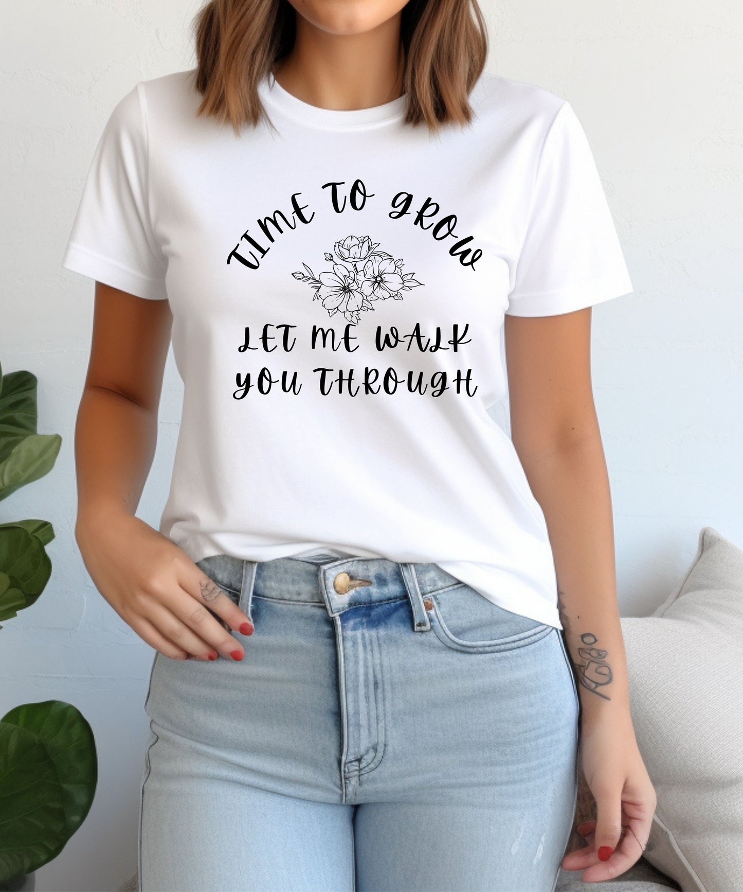 Time to Grow Let Me Walk You Through| Motivational T-Shirt |Personal Growth Graphic Tee