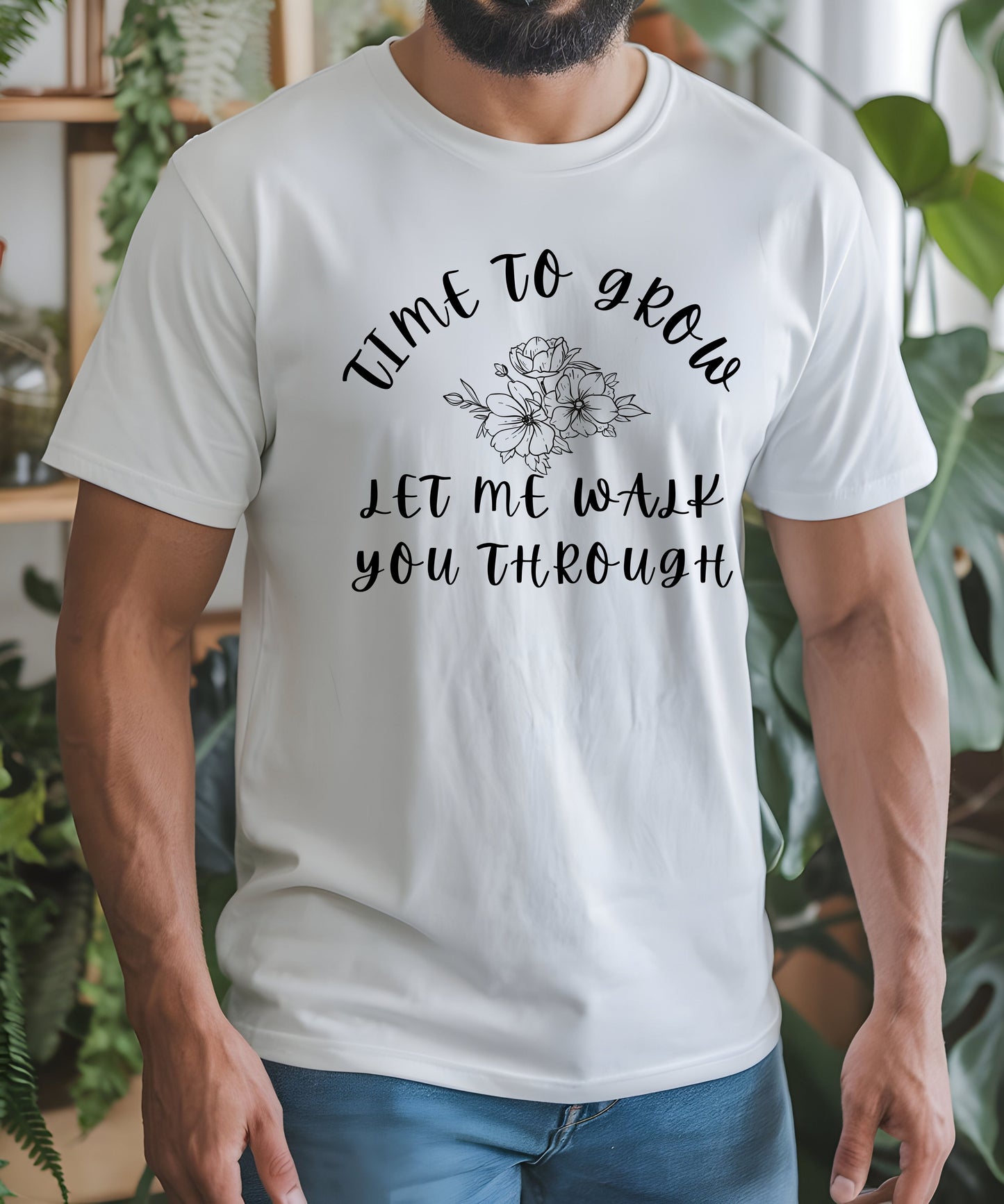 Time to Grow Let Me Walk You Through| Motivational T-Shirt |Personal Growth Graphic Tee
