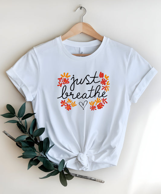 Just Breathe Shirt | Mindfulness Quote Tee| Mental Health Awareness T-Shirt
