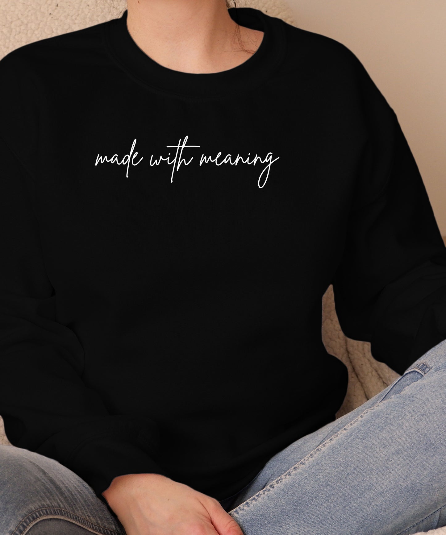 Made With Meaning Sweatshirt| Inspirational Quote Crewneck | Unisex Minimalist Positive Energy Sweatshirt