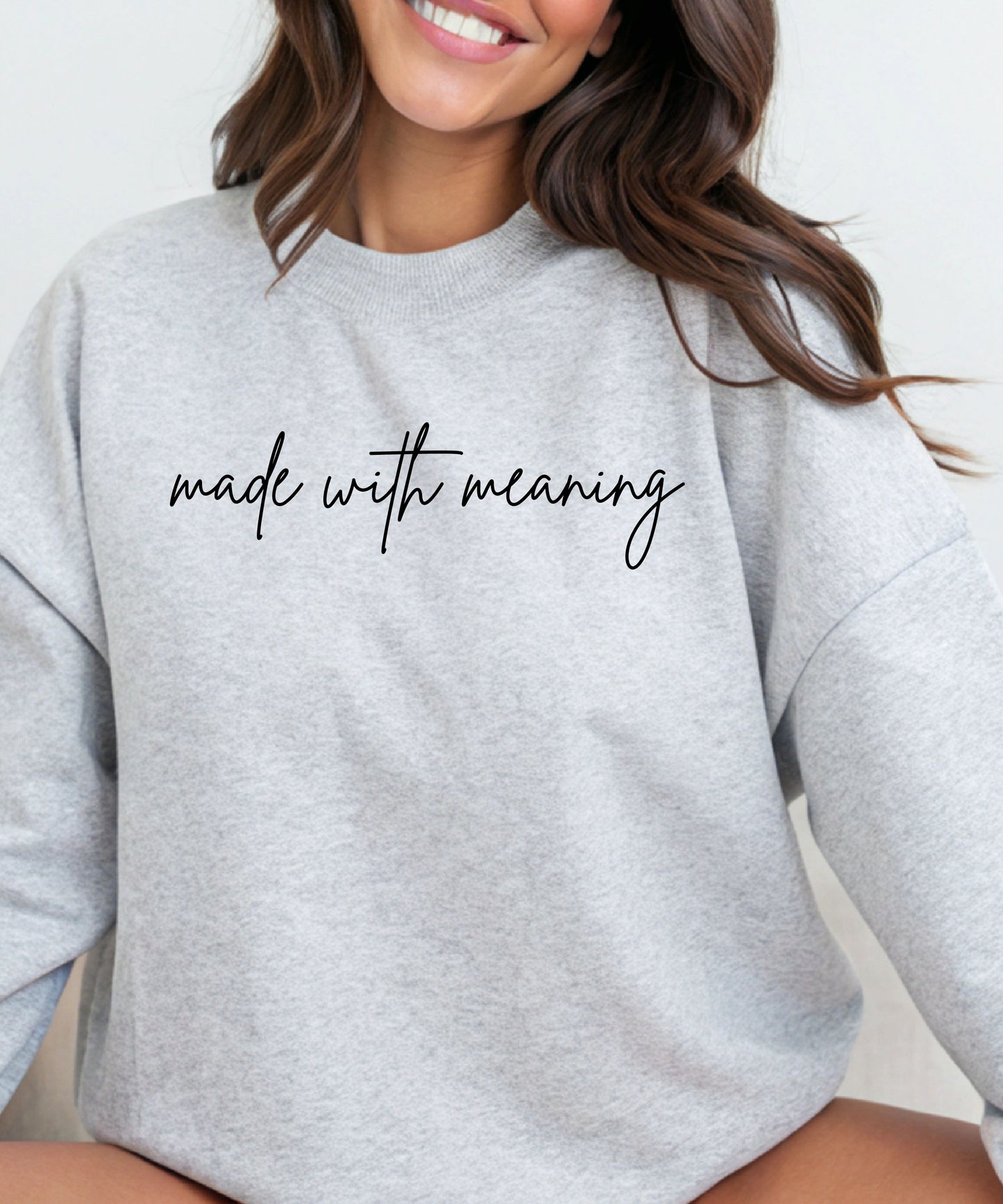 Made With Meaning Sweatshirt| Inspirational Quote Crewneck | Unisex Minimalist Positive Energy Sweatshirt